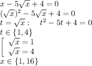 x-5\sqrt x+4=0\\&#10;(\sqrt x)^2-5\sqrt x+4=0\\&#10;t=\sqrt x:\quad t^2-5t+4=0\\&#10;t\in\lbrace1,4\rbrace\\&#10;\left[\begin{array}{l}\sqrt x=1\\&#10;\sqrt x=4\end{array}\right.\\&#10;x\in\left\lbrace1,16\right\rbrace