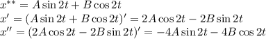 x^{**}=A\sin 2t+B\cos 2t\\ x'=(A\sin2t+B\cos 2t)'=2A\cos 2t-2B\sin 2t\\ x''=(2A\cos 2t-2B\sin 2t)'=-4A\sin2t-4B\cos 2t