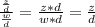 \frac{ \frac{z}{d}}{ \frac{w}{d}} = \frac{z*d}{w*d} = \frac{z}{d}