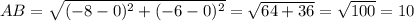 AB= \sqrt{(-8-0)^2+(-6-0)^2} = \sqrt{64+36}= \sqrt{100} =10