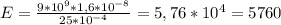 E= \frac{9* 10^{9}*1,6* 10^{-8} }{25* 10^{-4} } = 5,76* 10^{4}=5760