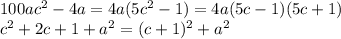 100ac^{2}-4a=4a(5c^{2}-1)=4a(5c-1)(5c+1) \\ c^{2}+2c+1+a^{2}=(c+1)^{2}+a^{2}