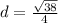 d= \frac{ \sqrt{38}}{4}