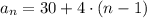 a_{n} = 30 + 4\cdot (n - 1)