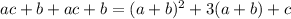 ac+b+ac+b = (a+b)^2+3(a+b)+c