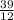 \frac{39}{12}