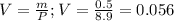 V= \frac{m}{P}; V= \frac{0.5}{8.9} = 0.056