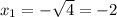 x_1=-\sqrt{4}=-2