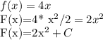 f(x)=4x&#10;&#10;F(x)=4* x^2/2=2x^2&#10;&#10;F(x)=2x^2+C