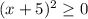 (x+5)^2 \geq 0