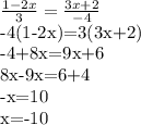 \frac{1-2x}{3}= \frac{3x+2}{-4} &#10;&#10;-4(1-2x)=3(3x+2)&#10;&#10;-4+8x=9x+6&#10;&#10;8x-9x=6+4&#10;&#10;-x=10&#10;&#10;x=-10