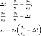 \Delta t = \dfrac{s_{1}}{v_{1}} - \dfrac{s_{2}}{v_{2}};\\\\\dfrac{s_{2}}{v_{2}} = \dfrac{s_{1}}{v_{1}} - \Delta t\\\\s_{2} = v_{2}\bigg(\dfrac{s_{1}}{v_{1}} - \Delta t \bigg)