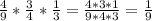 \frac{4}{9}* \frac{3}{4}* \frac{1}{3} = \frac{4*3*1}{9*4*3} = \frac{1}{9}