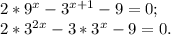 2*9^{x} - 3^{x+1} -9=0;\\2* 3^{2x} -3*3^{x} -9=0.