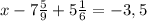 x-7 \frac{5}{9} + 5\frac{1}{6} =-3,5