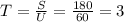 T= \frac{S}{U} = \frac{180}{60} = 3&#10;