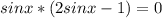 sinx*(2sinx-1)=0