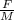 \frac{F}{M}