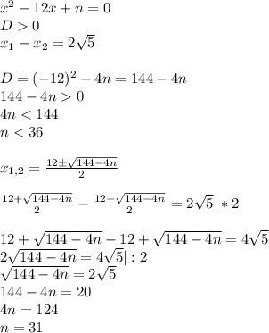 x^2-12x+n=0\\D0\\x_1-x_2=2\sqrt{5}\\\\D=(-12)^2-4n=144-4n\\144-4n0\\4n