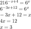 216^{-x+4}=6^x\\6^{-3x+12}=6^x\\-3x+12=x\\4x=12\\x=3