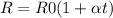 R=R0(1+ \alpha t)