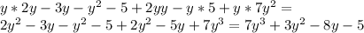 y*2y-3y-y^2-5+2yy-y*5+y*7y^2= \\ 2y^2-3y-y^2-5+2y^2-5y+7y^3=7y^3+3y^2-8y-5