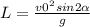 L= \frac{v0 ^{2}sin 2\alpha }{g}