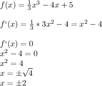 f(x)= \frac{1}{3}x^3-4x+5\\\\f`(x)= \frac{1}{3}*3x^2-4=x^2-4\\\\f`(x)=0\\x^2-4=0\\x^2=4\\x=б \sqrt{4}\\x=б2 &#10;&#10;