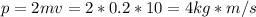 p=2mv=2*0.2*10=4kg*m/s