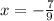 x= -\frac{7}{9}