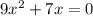 9 x^{2} +7x=0