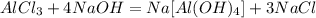 AlCl_3 + 4NaOH = Na[Al(OH)_4] + 3NaCl