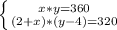 \left \{ {{x*y=360} \atop {(2+x)*(y-4)=320}} \right.