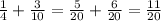 \frac{1}{4} + \frac{3}{10} = \frac{5}{20} + \frac{6}{20} = \frac{11}{20}