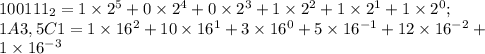 100111_2=1\times2^5+0\times2^4+0\times2^3+1\times2^2+1\times2^1+1\times2^0; \\ 1A3,5C1=1\times16^2+10\times16^1+3\times16^0+5\times16^{-1}+12\times16^{-2}+ \\ 1\times16^{-3}