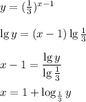 y= ( \frac{1}{3} )^{x-1}\\\\&#10;\lg y=(x-1)\lg \frac{1}{3}\\\\x-1=\dfrac{\lg y}{\lg \frac{1}{3}}\\\\x=1+\log_{\frac{1}{3}}y