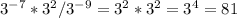 3^{-7} *3^2/ 3^{-9} =3^2*3^2=3^4=81