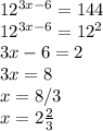 12^{3x-6}=144\\12^{3x-6}=12^2\\3x-6=2\\3x=8\\x=8/3\\x=2\frac{2}{3}