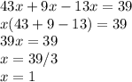 43x + 9x -13x = 39 \\ x(43+9-13) = 39 \\ 39x = 39 \\ x = 39/3 \\ x = 1