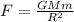 F= \frac{GMm}{ R^{2} }