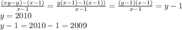 \frac{(xy-y)-(x-1)}{x-1}= \frac{y(x-1)-1(x-1))}{x-1}= \frac{(y-1)(x-1)}{x-1}=y-1 \\ y=2010 \\ y-1=2010-1=2009