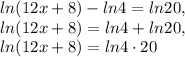 ln(12x+8)-ln4=ln20, \\ ln(12x+8)=ln4+ln20, \\ ln(12x+8)=ln4\cdot 20