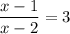 \displaystyle \frac{x-1}{x-2} =3