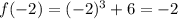 f(-2) = (-2)^{3} + 6 = -2