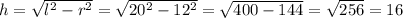 h=\sqrt{l^2-r^2}=\sqrt{20^2-12^2}=\sqrt{400-144}=\sqrt{256}=16