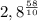 2,8^{ \frac{58}{10}