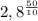 2,8^{ \frac{50}{10}