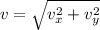 v = \sqrt{v_{x}^{2} + v_{y}^{2}}