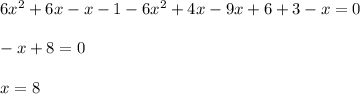 6x^2+6x-x-1-6x^2+4x-9x+6+3-x=0 \\ \\ -x+8=0 \\ \\ x=8