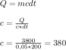 \\ Q=mcdt \\ &#10; \\ c= \frac{Q}{c*dt} \\ &#10; \\ c= \frac{3800 }{0,05*200} = 380&#10;